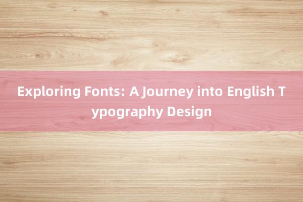 Exploring Fonts: A Journey into English Typography Design